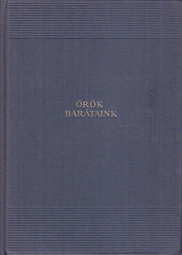 Szabó Lőrinc: Örök barátaink I-II.