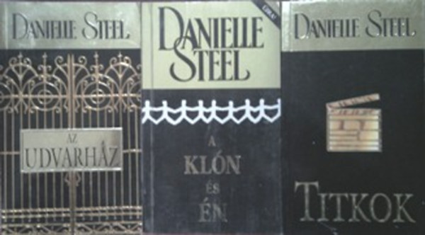 Danielle Steel: Titkok + Az udvarház + A klón és én