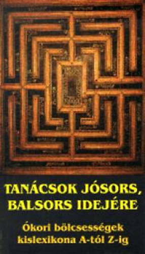 Kassák Kiadó: Tanácsok jósors, balsors idejére (ókori bölcsességek kislexikona)