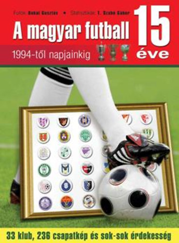 Bakai Gusztáv (fotók); T. Szabó Sándor (statisztikák): A magyar futball 15 éve - 1994-től napjainkig