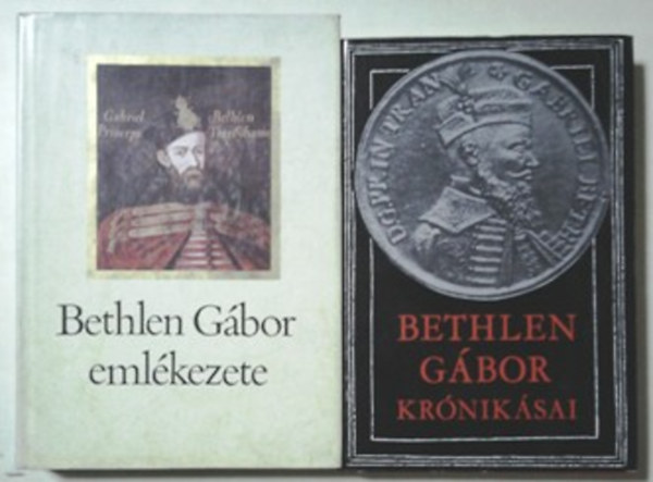 Makkai László (szerk.): Bethlen Gábor krónikásai + Bethlen Gábor emlékezete