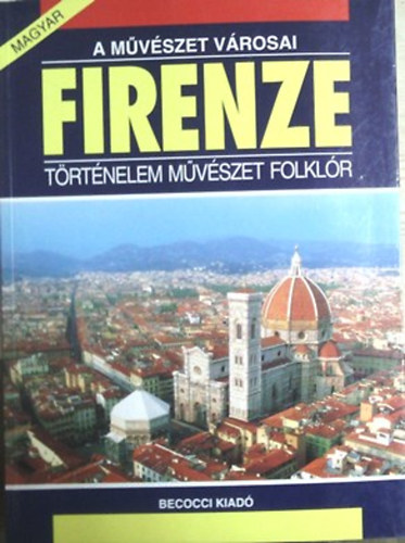 Riccardo Nesti: A művészet városai: Firenze (Történelem, művészet, folklór)