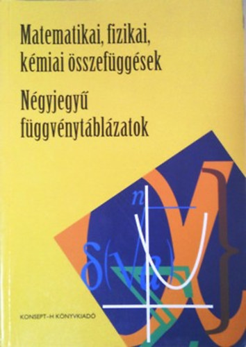 : Matematikai, fizikai, kémiai összefüggések - Négyjegyű függvénytáblázatok