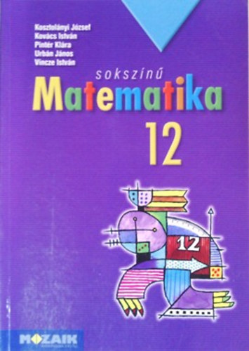 Kosztolányi-Kovács-Pintér-Urbán-Vincze: Sokszínű matematika - Tankönyv 12.