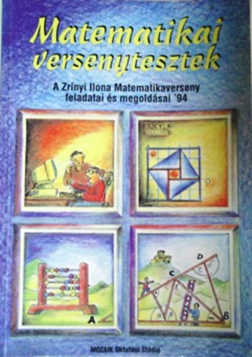 Etal.; Csordás Mihály; Nagy Tibor; Janics Zsuzsa; Molnár Andrea; Váradi Katalin; Csepcsányi Éva; Csordásné Szécsi Jolán; Kis Évajulianna; Koleszár Edit; Mamuzsics Gábor; Dr. Palotainé Böröczki Mária: Matematikai versenytesztek 1994