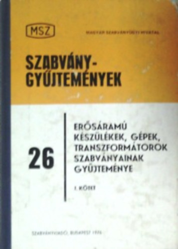 Ocskay Imre (szerk.): Szabványgyűjtemények 26. - Erősáramú készülékek, gépek, transzformátorok szabványainak gyűjeménye I.