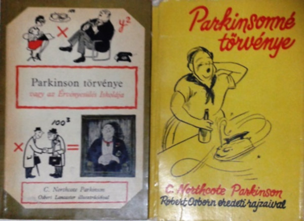C. Northcote Parkinson: Parkinson törvénye vagy az érvényesülés iskolája + Parkinsonné törvénye