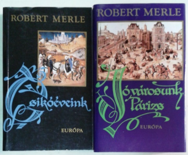 Robert Merle: Jó városunk, Párizs + Csikóéveink