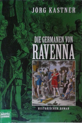 Jörg Kastner: Die Germanen von Ravenna