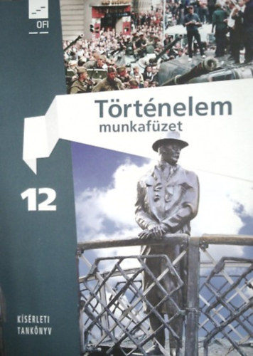 : Történelem 12 - munkafüzet (kísérleti tankönyv)