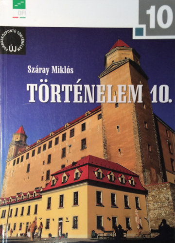 Száray Miklós: Történelem 10. (a négyosztályos gimnáziumok és a szakközépiskolák számára)