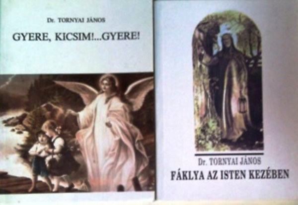 Dr. Tornyai János: 2 db Dr. Tornyai János könyv: Gyere, Kicsim !...Gyere!+ Fáklya az isten kezében