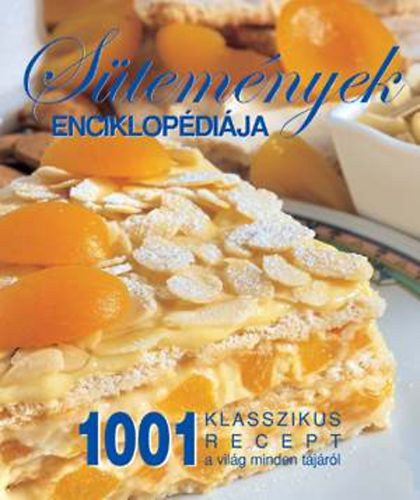 Tóth Emese (szerk.): Sütemények enciklopédiája - 1001 klasszikus recept a világ minden tájáról