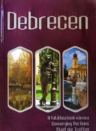 Tóth Pál; Bánházy Ervin: Debrecen (A találkozások városa). Magyar, angol, német nyelven