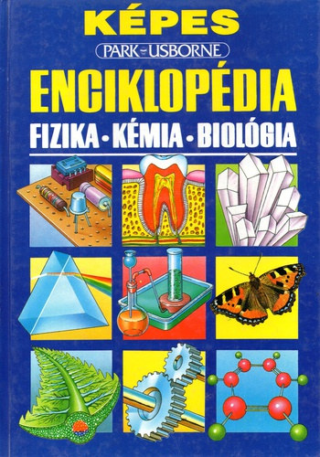 Scollen C.; Wright S.; Berry R.: Képes Park - Usborne enciklopédia - Fizika, kémia, biológia