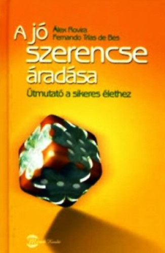 Fernando Trías de Bes Álex Rovira Celma: A jó szerencse áradása - Útmutató a sikeres élethez