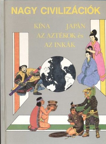 : Nagy civilizációk: Kína, Japán, az aztékok és az inkák