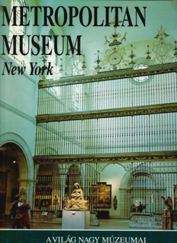 Claudia Gianferrari (szerk.); Tiziana Frati (szerk.): Metropolitan Museum, New York (A világ nagy múzeumai)