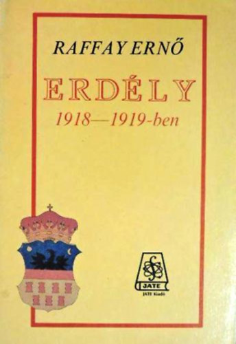 Raffay Ernő: Erdély 1918-1919-ben