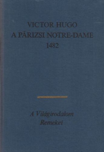 Victor Hugo: A párizsi Notre-Dame 1482