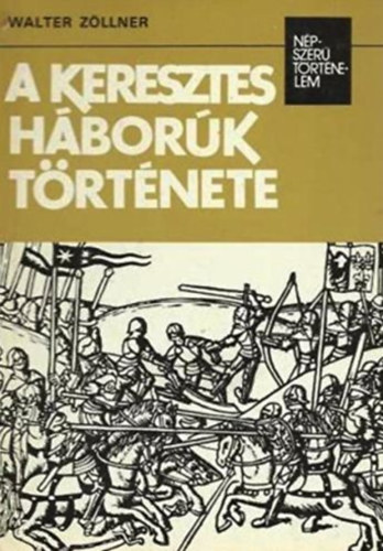 Walter Zöllner: A keresztes háborúk története (népszerű történelem)