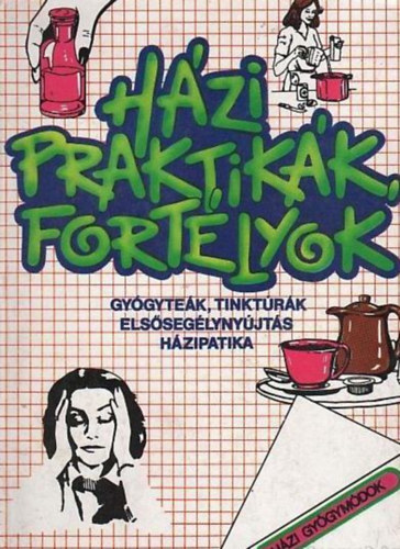 Közgazdasági És Jogi Kiadó: Házi praktikák, fortélyok (gyógyteák, tinktúrák, elsősegélynyújtás...)