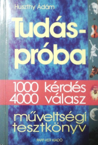 Huszthy Ádám: Tudáspróba - 1000 kérdés, 4000 válasz