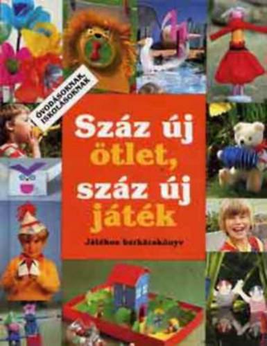 Sabine Cuno: Száz új ötlet, száz új játék (Játékos barkácskönyv)