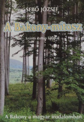 Sebő József: A Bakony-mítosz (a Bakony a magyar irodalomban)