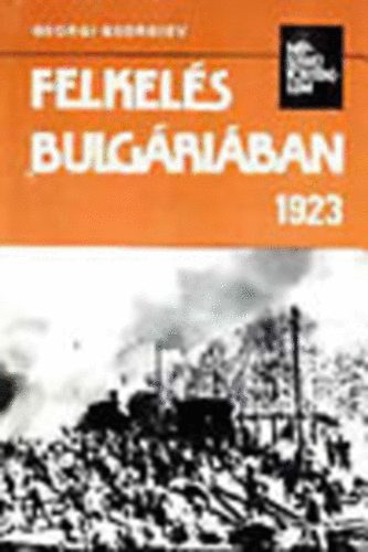 Georgi Georgiev: Felkelés Bulgáriában 1923 (Népszerű történelem)