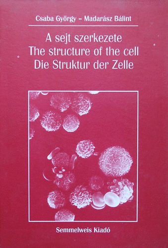 Csaba György: A sejt szerkezete - The Structure of the Cell - Die Struktur der Zelle