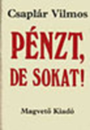 Csaplár Vilmos: Pénzt, de sokat! - Karriertörténet