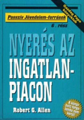 Robert G. Allen: Nyerés az ingatlanpiacon (Passzív jövedelem-források)