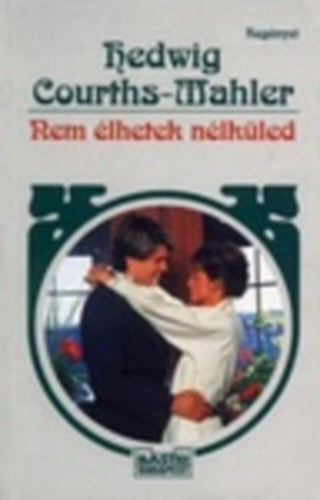 Hedwig Courths-Mahler: Nem élhetek nélküled