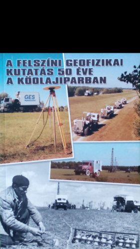 Késmárky István(szerk): A felszíni geofizikai kutatás 50 éve a kőolajiparban