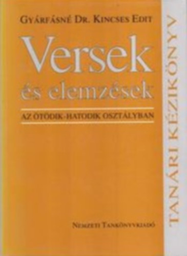 Gyárfásné Dr. Kincses Edit: Versek és elemzések az ötödik-hatodik osztályban