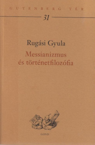 Rugási Gyula: Messianizmus és történetfilozófia