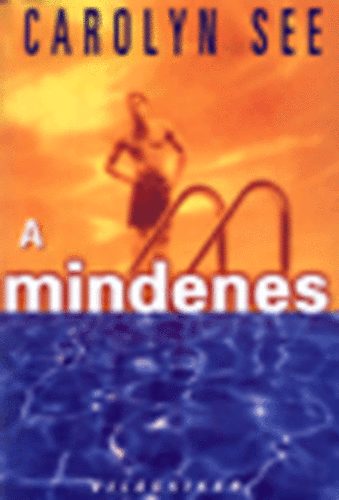 Carolyn See: A mindenes