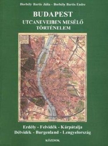 Borbély Bartis Júlia; Borbély Bartis Endre: Budapest utcaneveiben mesélő történelem