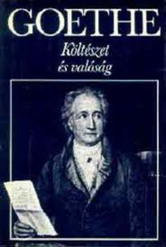 Johann Wolfgang von Goethe: Életemből - Költészet és valóság