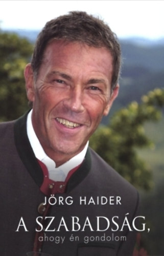 Jörg Haider: A Szabadság, ahogy én gondolom