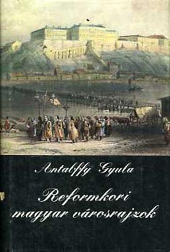 Antalffy Gyula: Reformkori magyar városrajzok