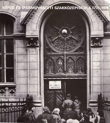 : Képző és Iparművészeti Szakközépiskola 1778-1978