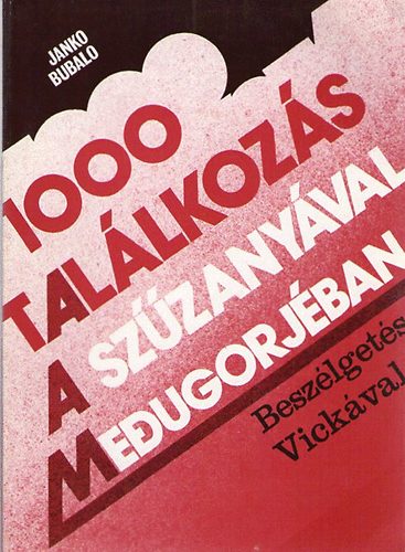 Bubalo Janko: 1000 találkozás a szűzanyával Medugorjéban (beszélgetés Vickával)