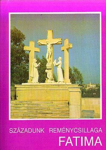 P. Kondor Lajos: Századunk reménycsillaga Fatima