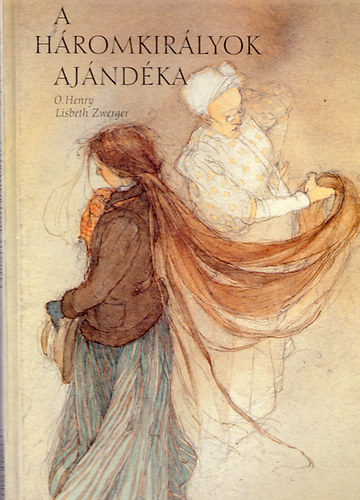 O. Henry/Lisbeth Zwerger: A Háromkirályok ajándéka