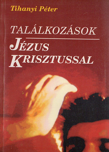Tihanyi Péter: Találkozások Jézus Krisztussal