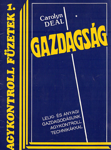Carolyn Deal: Gazdagság - Lelki- és anyagi gazdagodásunk agykontroll technikákkal