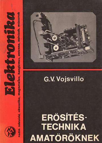 G.V. Vojsvillo: Erősítéstechnika amatőröknek