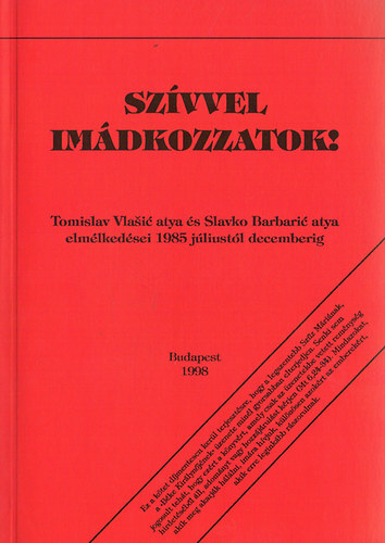Tomislav Vlasic; Slavko Barbaric: Szívvel imádkozzatok!